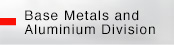 Base Metals and Aluminium Division